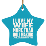 I Love My Wife More Than Doll Making - Star Ornament