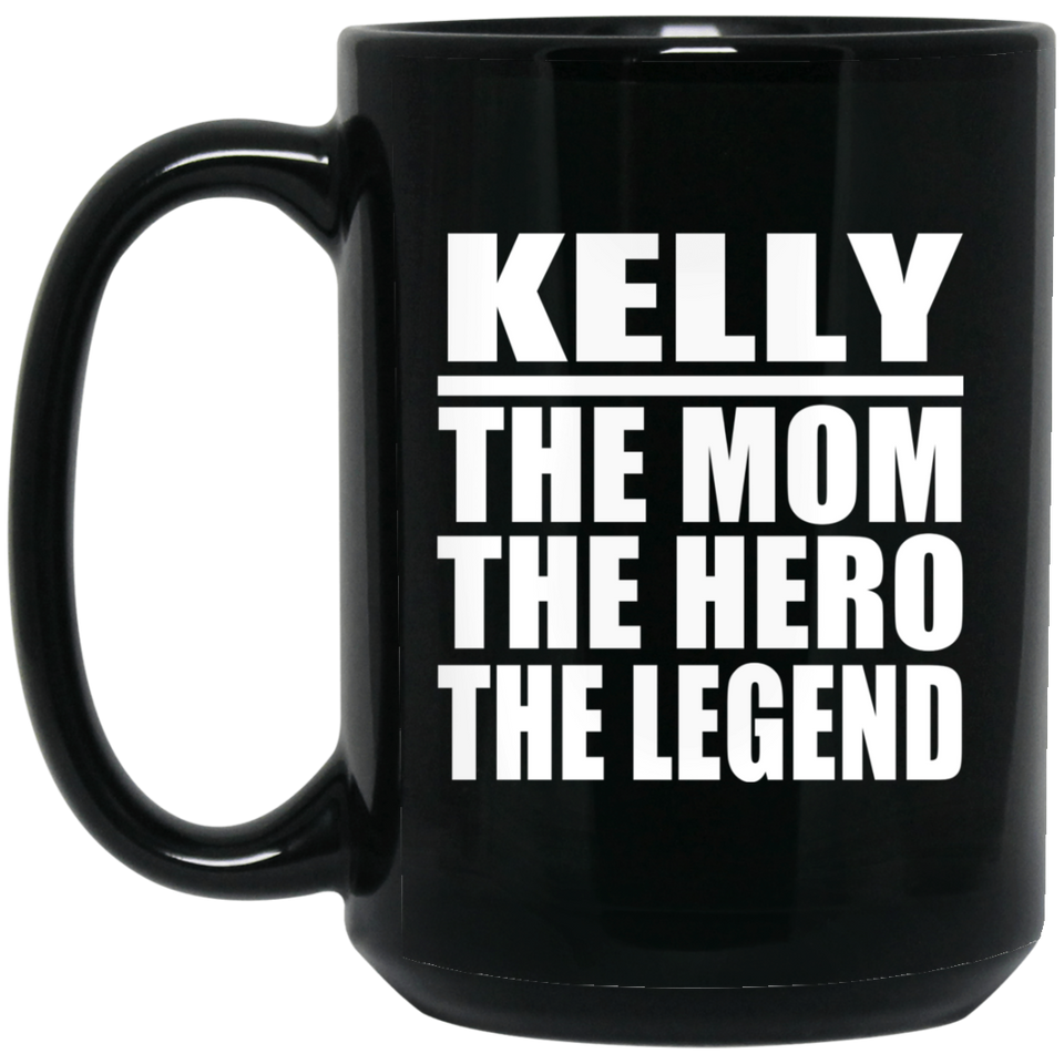 Kelly The Mom The Hero The Legend - 15 Oz Coffee Mug Black