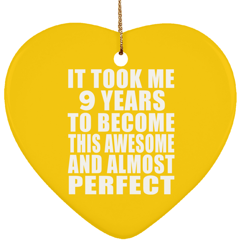 9th Birthday Took 9 Years To Become Awesome & Perfect - Heart Ornament