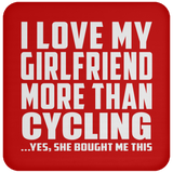 I Love My Girlfriend More Than Cycling - Drink Coaster