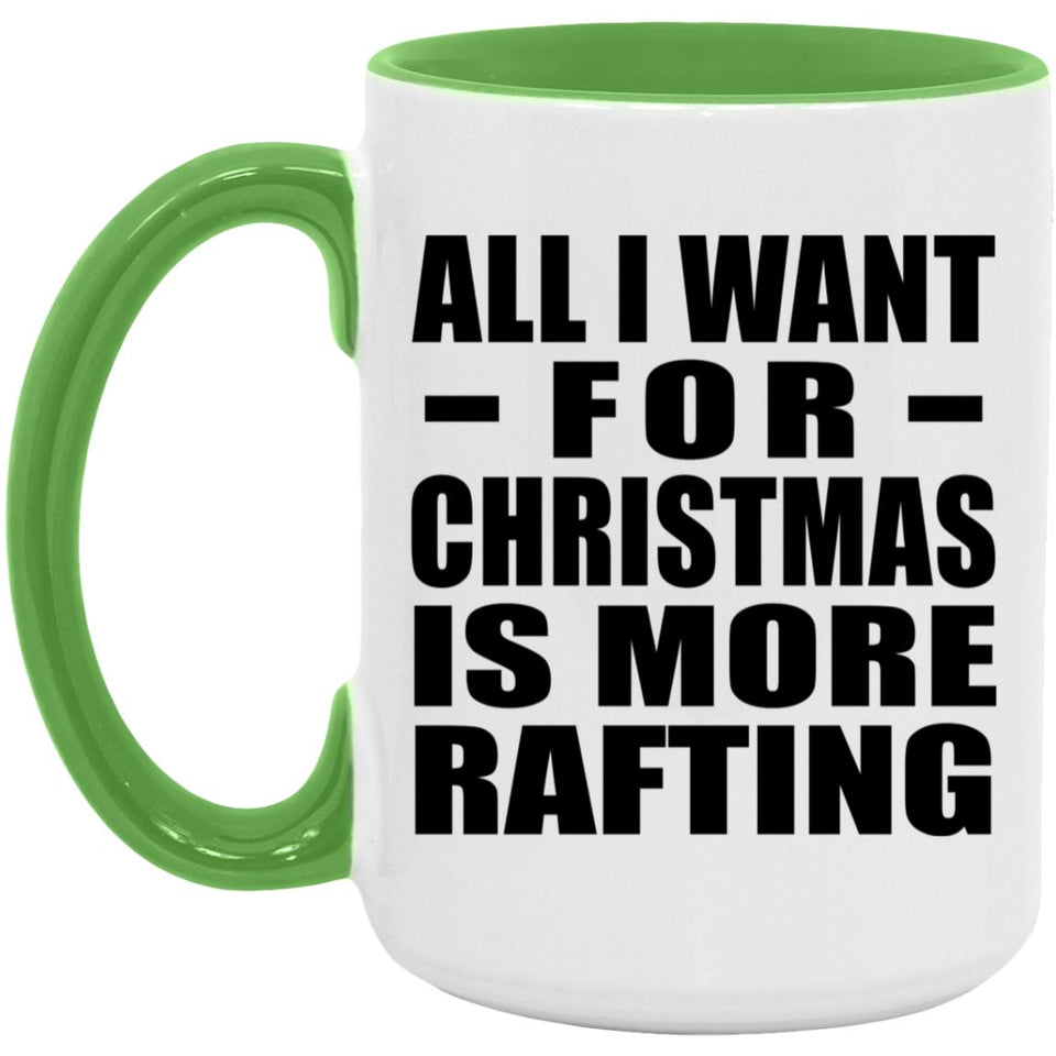 All I Want For Christmas Is More Rafting - 15oz Accent Mug Green