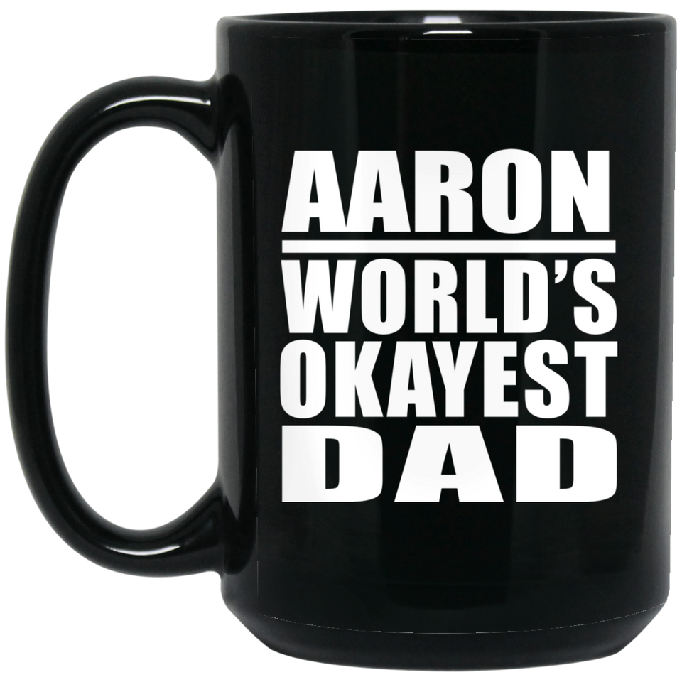 Aaron World's Okayest Dad - 15 Oz Coffee Mug Black