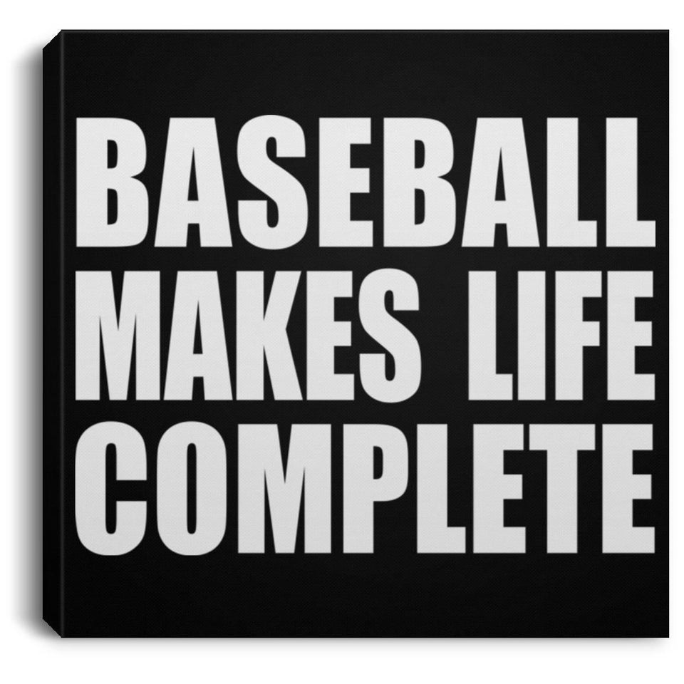 Baseball Makes Life Complete - Canvas Square