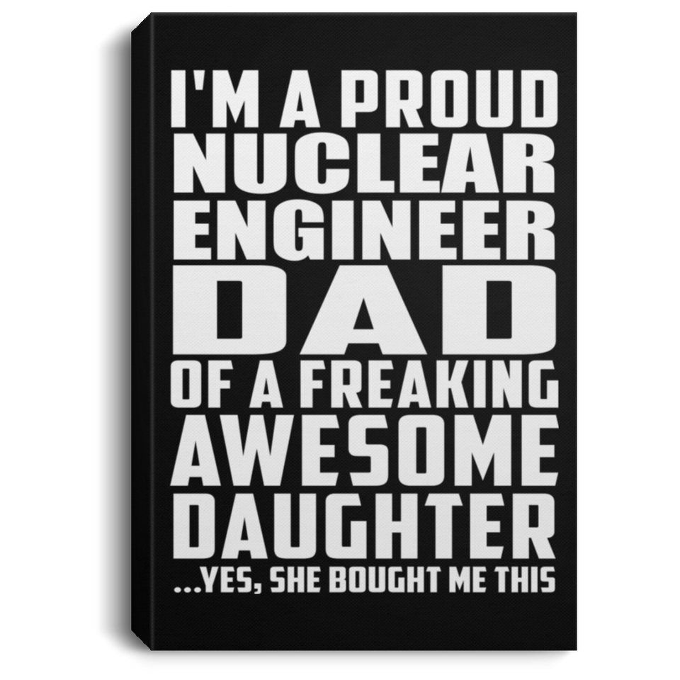 Proud Nuclear Engineer Dad Of Awesome Daughter - Canvas Portrait
