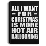 All I Want For Christmas Is More Hot Air Ballooning - Canvas Portrait