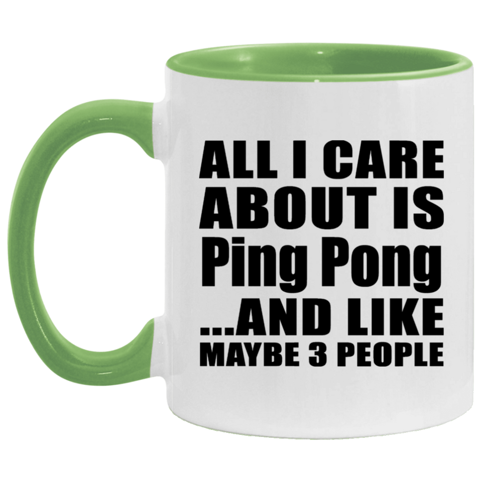 All I Care About Is Ping Pong - 11oz Accent Mug Green