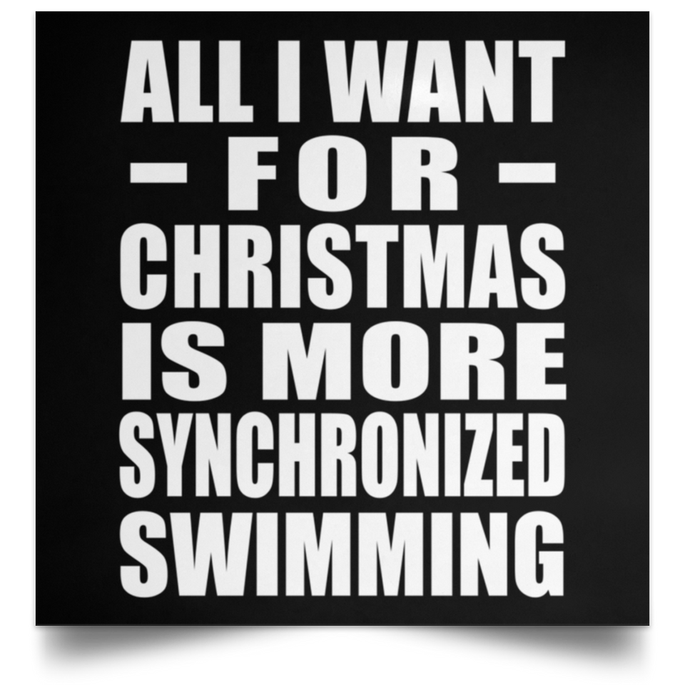 All I Want For Christmas Is More Synchronized Swimming - Poster Square