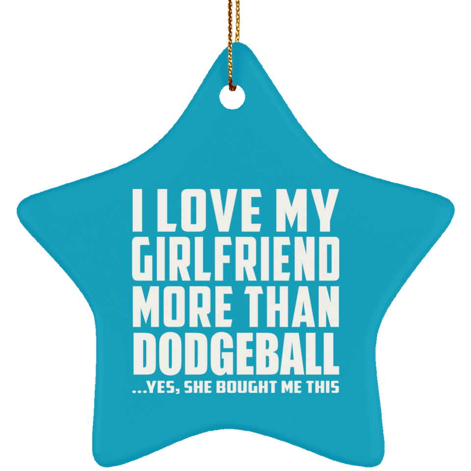 I Love My Girlfriend More Than Dodgeball - Star Ornament