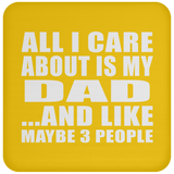 All I Care About Is My Dad - Drink Coaster