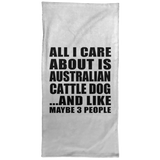 All I Care About Is Australian Cattle Dog - Hand Towel