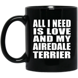 All I Need Is Love And My Airedale Terrier - 11 Oz Coffee Mug Black