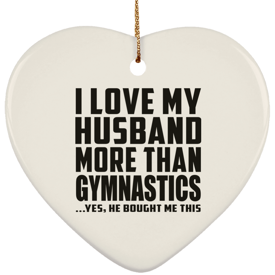 I Love My Husband More Than Gymnastics - Heart Ornament