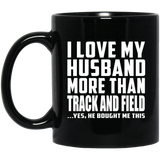 I Love My Husband More Than Track And Field - 11 Oz Coffee Mug Black