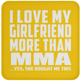 I Love My Girlfriend More Than MMA - Drink Coaster