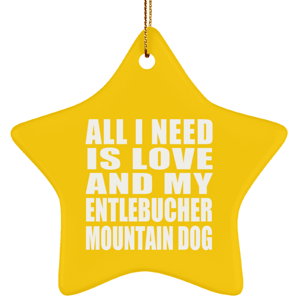 All I Need Is Love And My Entlebucher Mountain Dog - Star Ornament