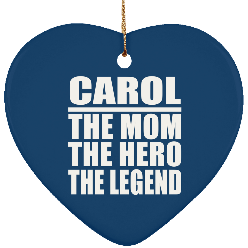 Carol The Mom The Hero The Legend - Heart Ornament