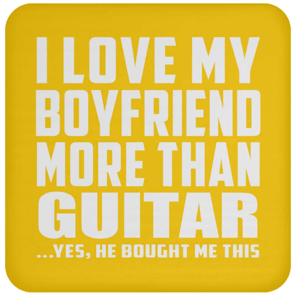 I Love My Boyfriend More Than Guitar - Drink Coaster