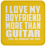 I Love My Boyfriend More Than Guitar - Drink Coaster