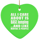 All I Care About Is BASE Jumping - Heart Ornament