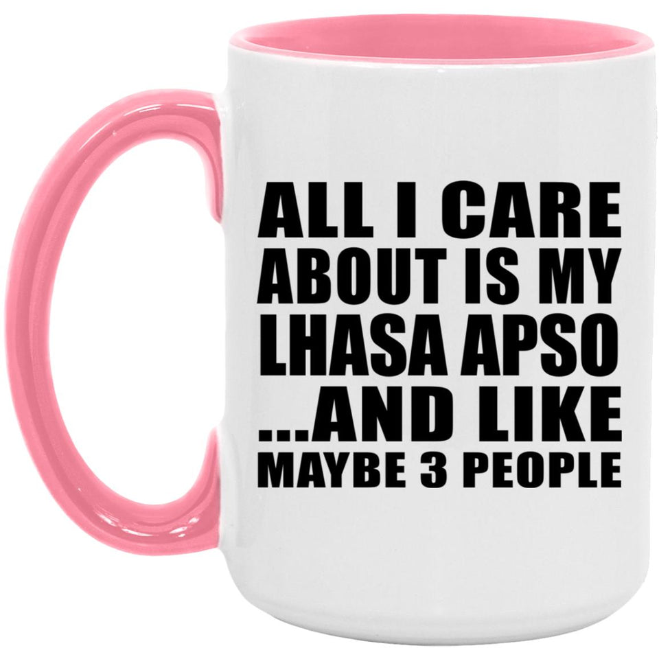 All I Care About Is My Lhasa Apso - 15oz Accent Mug Pink