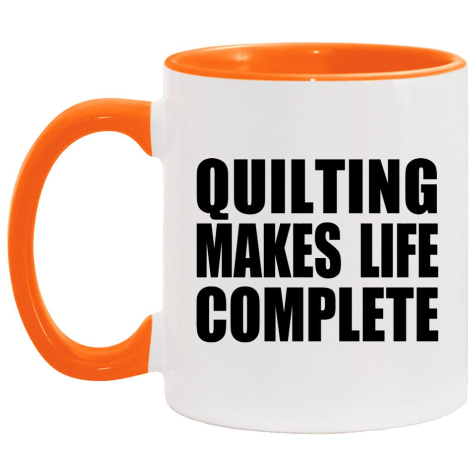Quilting Makes Life Complete - 11oz Accent Mug Orange
