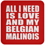 All I Need Is Love And My Belgian Malinois - Drink Coaster
