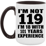 119th Birthday I'm Not 119 I'm 18 With 101 Years Experience - 15oz Accent Mug Black