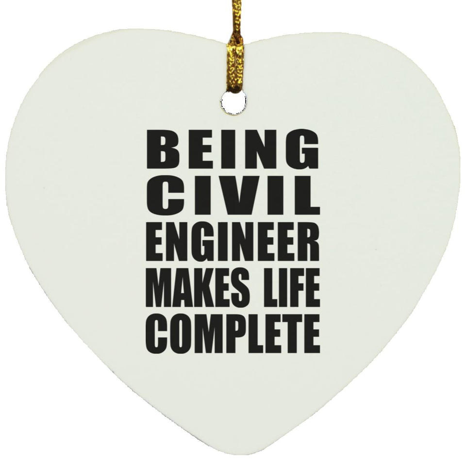 Being Civil Engineer Makes Life Complete - Heart Ornament