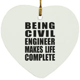 Being Civil Engineer Makes Life Complete - Heart Ornament