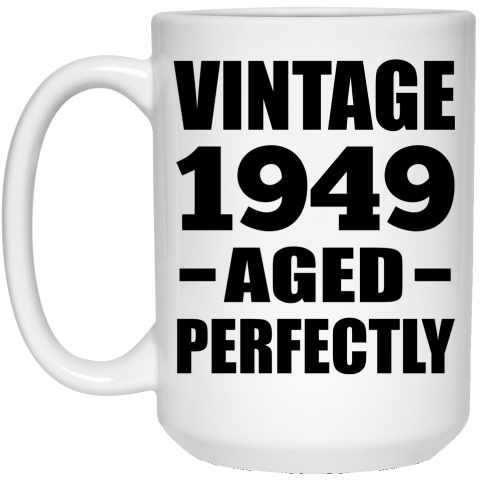 75th Birthday Vintage 1949 Aged Perfectly - 15oz Coffee Mug