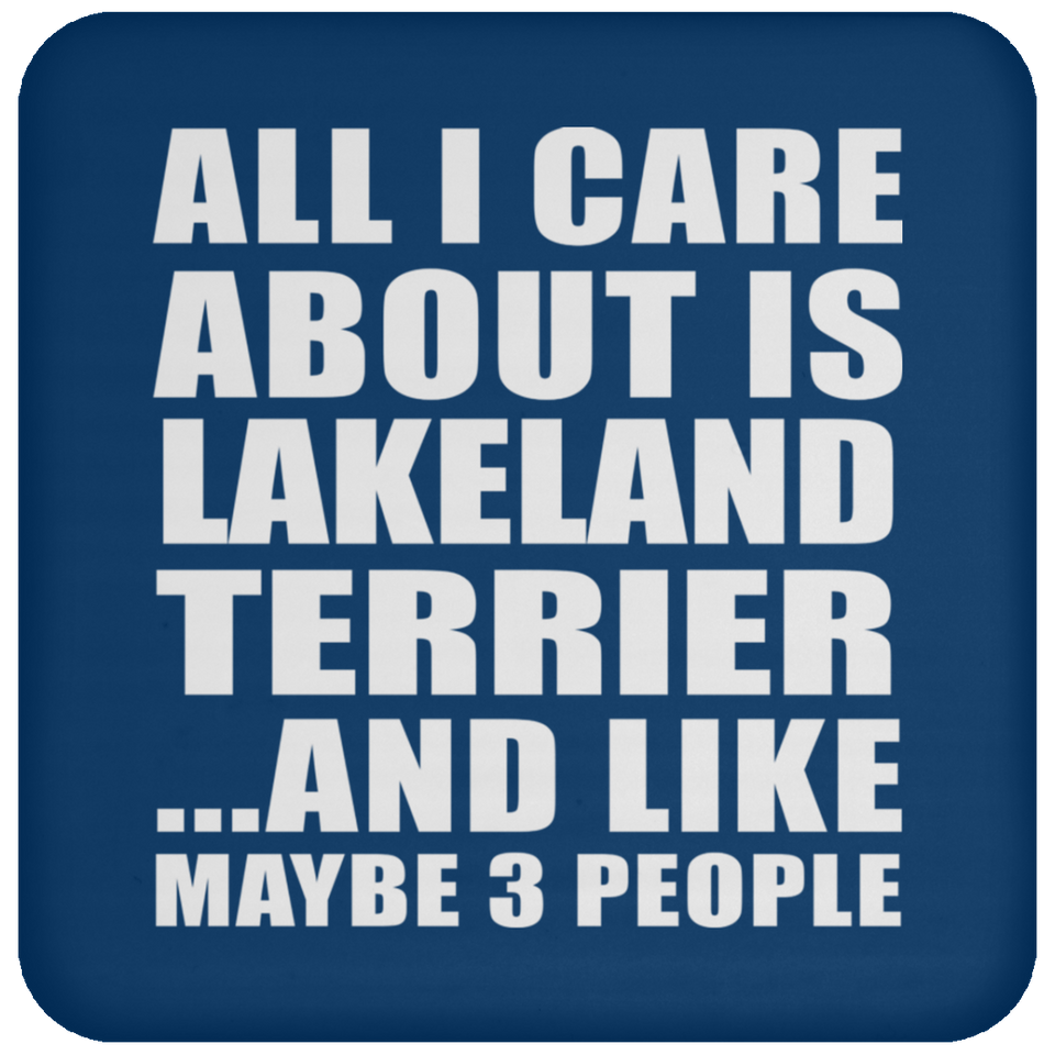 All I Care About Is Lakeland Terrier - Drink Coaster