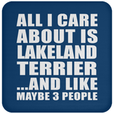 All I Care About Is Lakeland Terrier - Drink Coaster