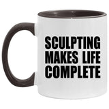 Sculpting Makes Life Complete - 11oz Accent Mug Black