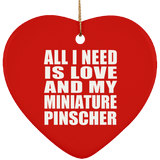 All I Need Is Love And My Miniature Pinscher - Heart Ornament