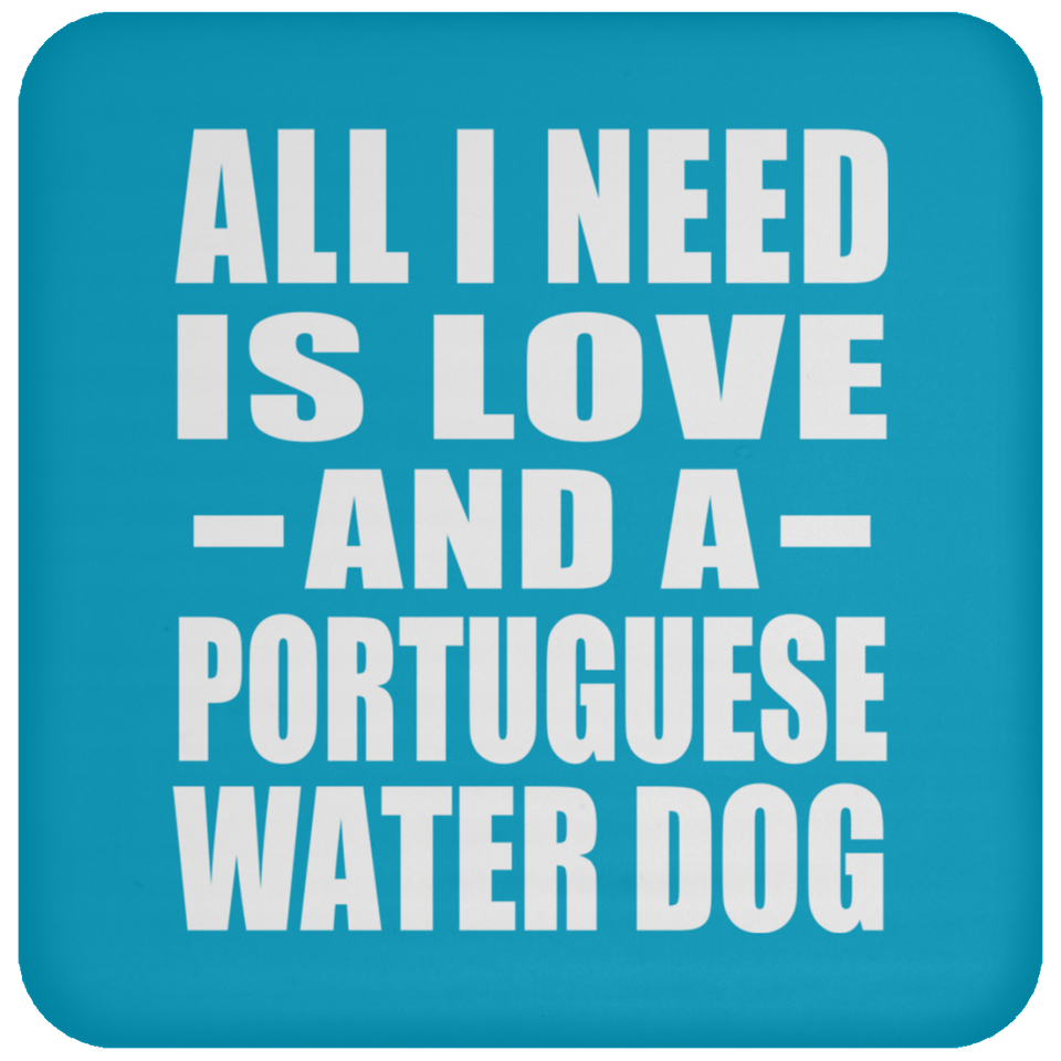 All I Need Is Love And A Portuguese Water Dog - Drink Coaster