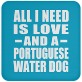 All I Need Is Love And A Portuguese Water Dog - Drink Coaster