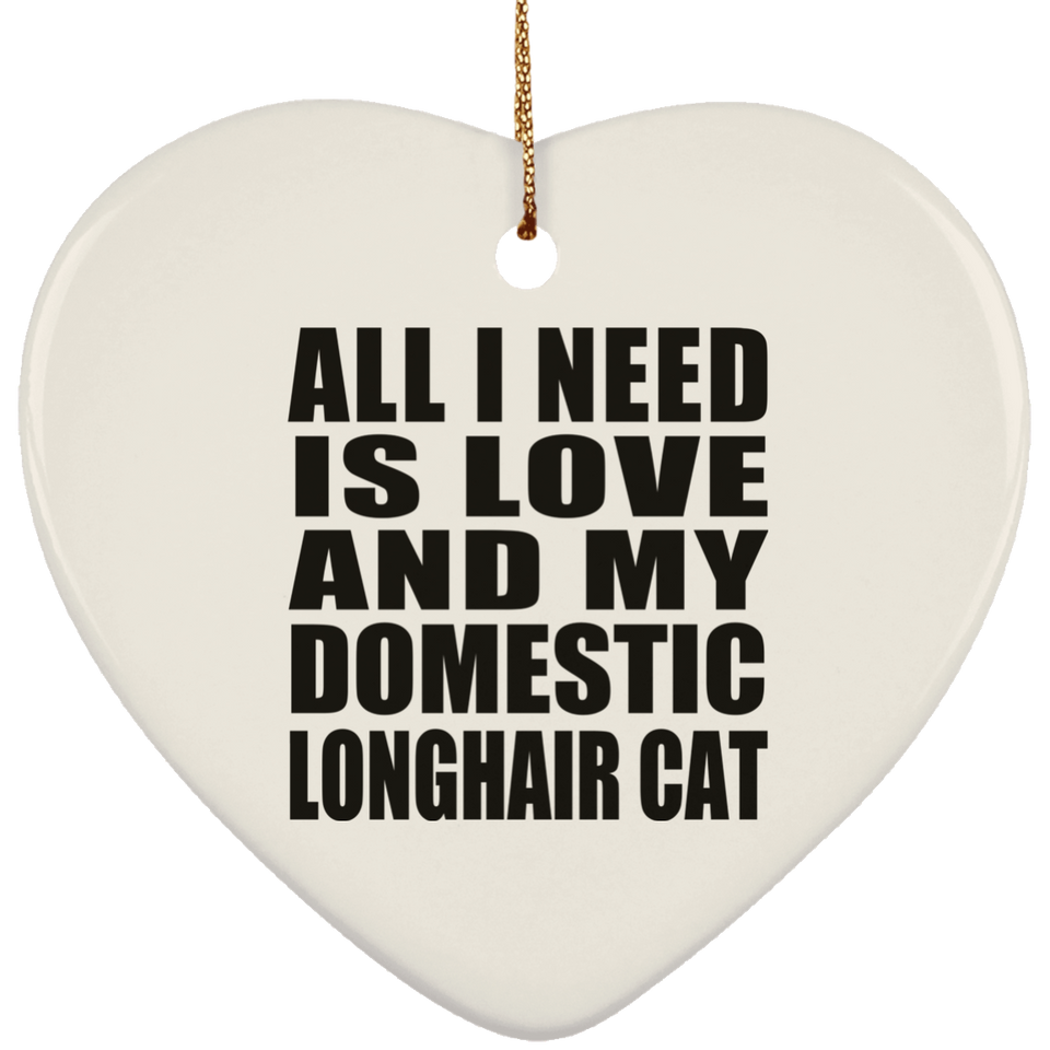 All I Need Is Love And My Domestic Longhair Cat - Heart Ornament