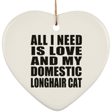 All I Need Is Love And My Domestic Longhair Cat - Heart Ornament