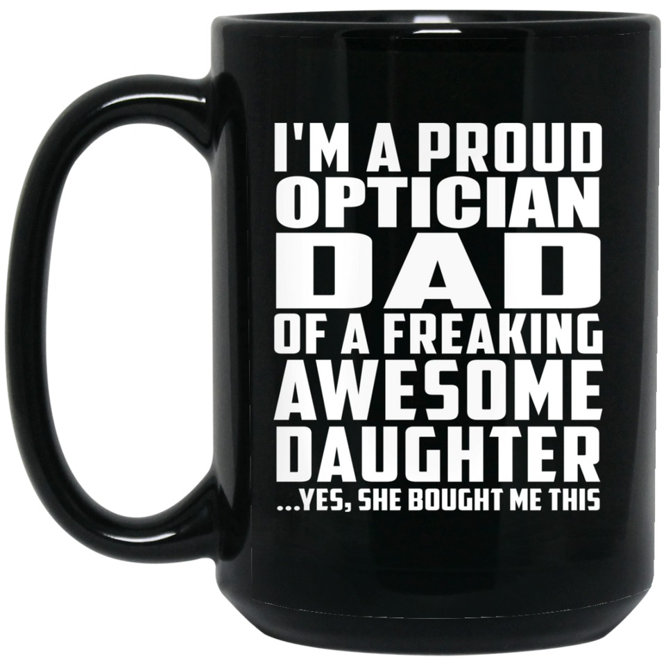 Proud Optician Dad Of Awesome Daughter - 15 Oz Coffee Mug Black