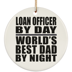 Loan Officer By Day World's Best Dad By Night - Circle Ornament