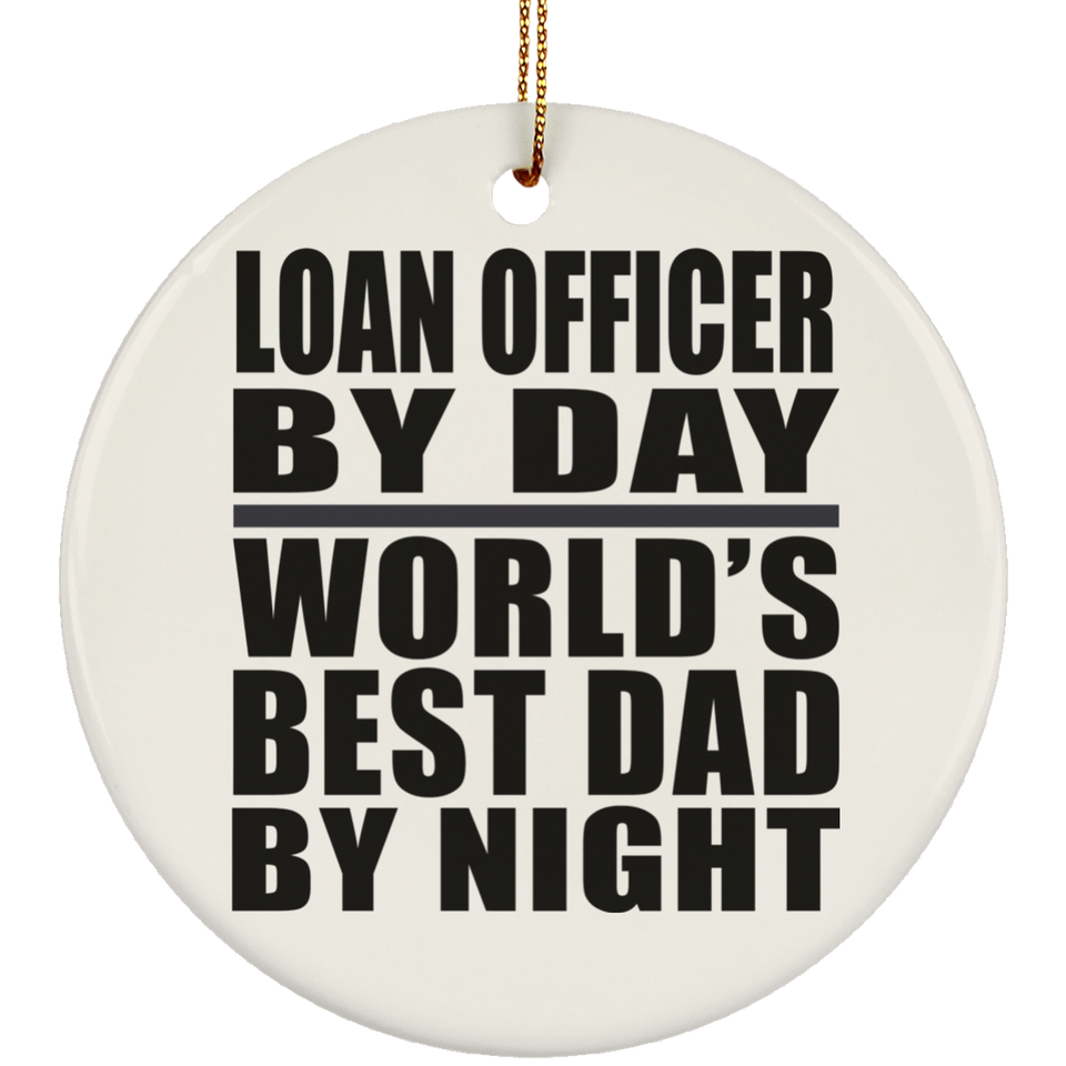 Loan Officer By Day World's Best Dad By Night - Circle Ornament