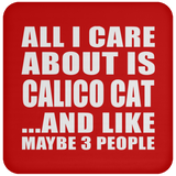 All I Care About Is Calico Cat - Drink Coaster