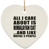 All I Care About Is Himalayan Cat - Heart Ornament