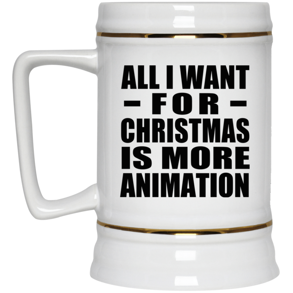 All I Want For Christmas Is More Animation - Beer Stein