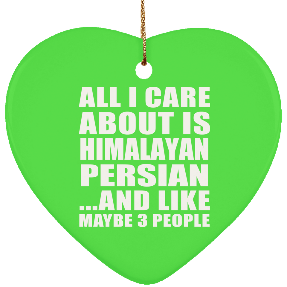 All I Care About Is Himalayan Persian - Heart Ornament