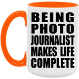 Being Photo Journalist Makes Life Complete - 15oz Accent Mug Orange