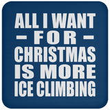All I Want For Christmas Is More Ice Climbing - Coaster