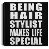 Being Hair Stylist Makes Life Special - Canvas Square