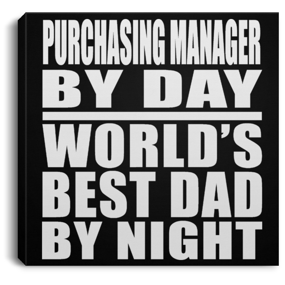 Purchasing Manager By Day World's Best Dad By Night - Canvas Square