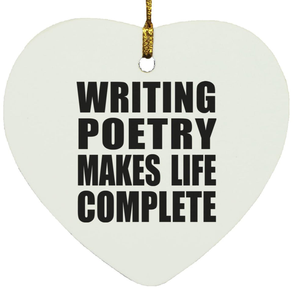 Writing Poetry Makes Life Complete - Heart Ornament